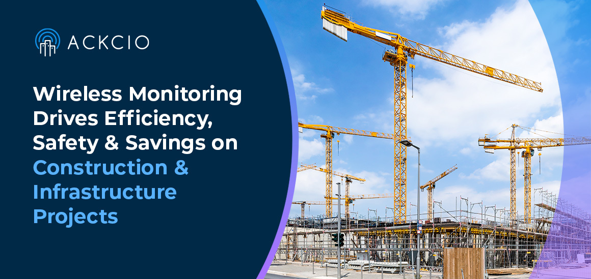 Wireless Monitoring Drives Efficiency, Safety & Savings on Construction & Infrastructure Projects